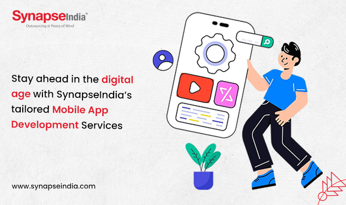 Stay ahead in the digital age with SynapseIndia’s tailored Mobile App Development Services